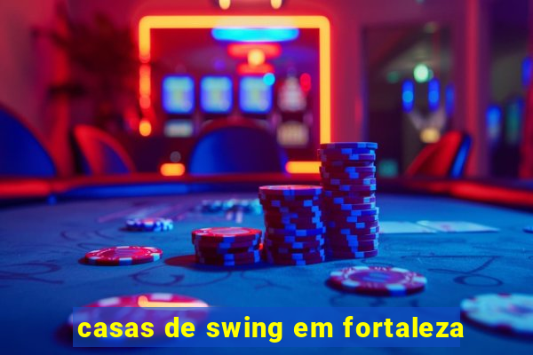 casas de swing em fortaleza